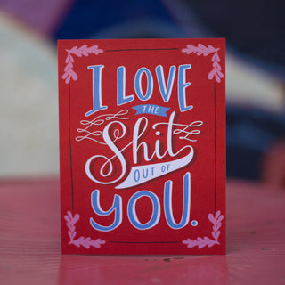 "I Love the Shit out of You" card